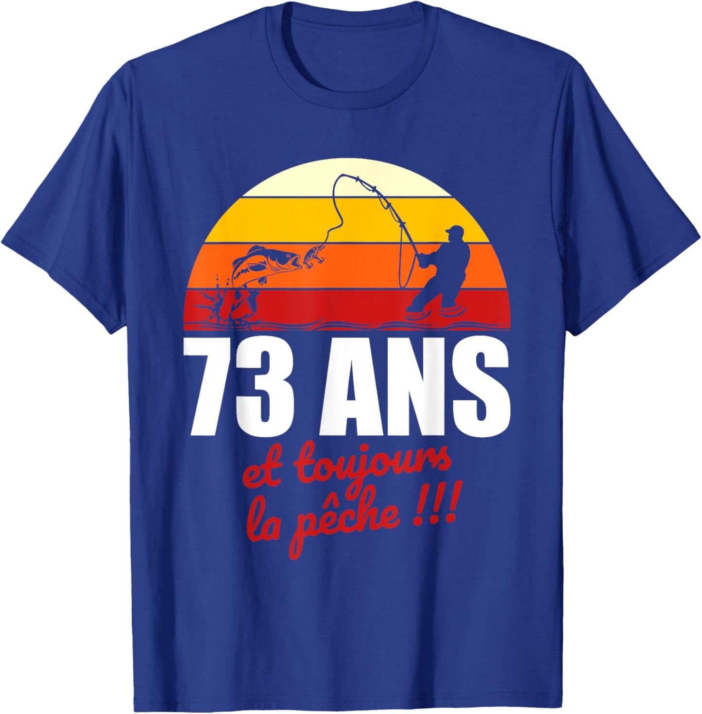 73 ans et toujours la pêche | Cadeau Anniversaire Pêche T-Shirt - T-Shirt | Royal