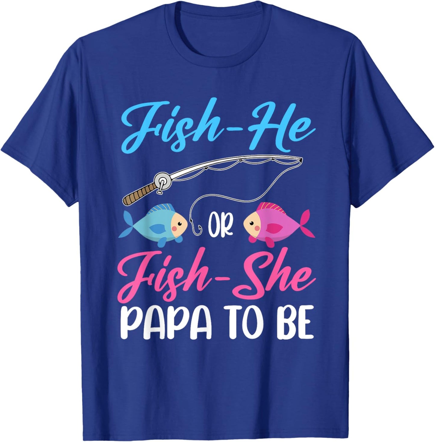 Fish-He Or Fish-She Papa To Be Gender Reveal Baby Shower T-Shirt - T-Shirt | Royal