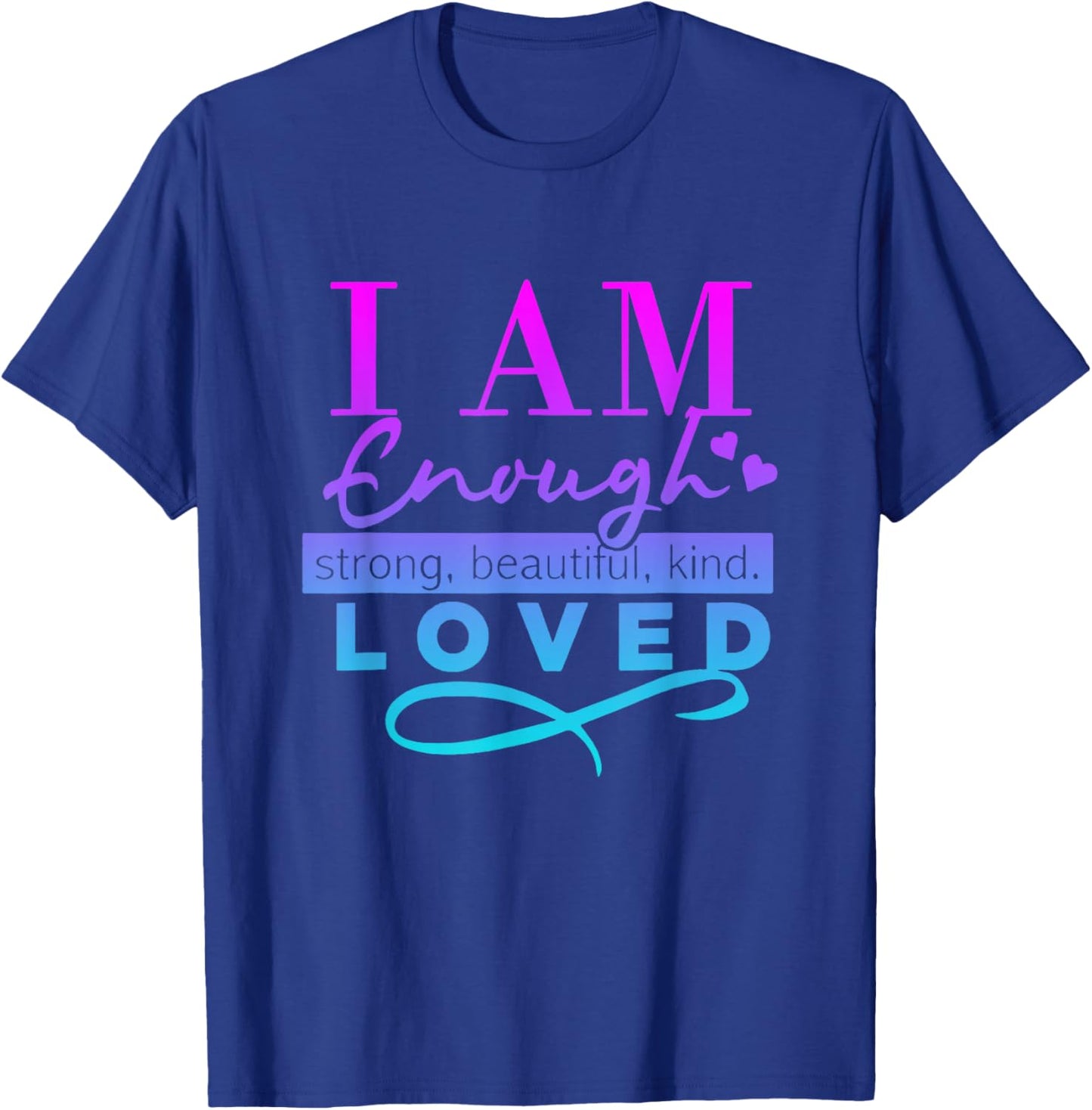 I Am Enough Strong Beautiful Kind Loved T-Shirt - T-Shirt | Royal