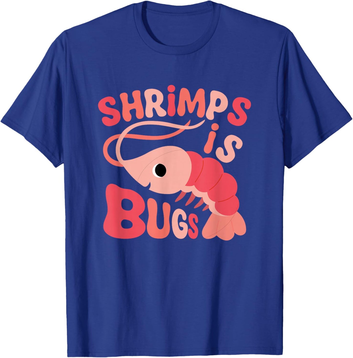 Shrimps is Bugs Funny Meme T-Shirt - T-Shirt | Royal
