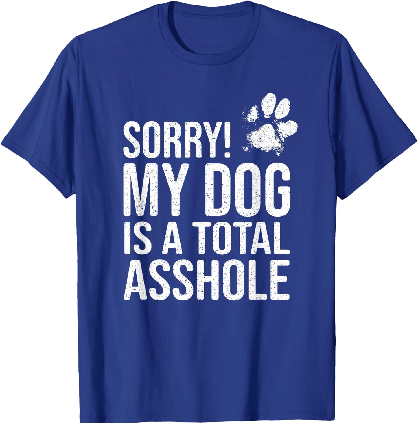 Funny Dog Lover Gift - Sorry! My Dog is a Total Asshole Women T-Shirt - T-Shirt | Royal