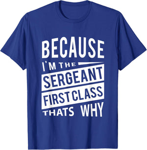 Because I'm The Sergeant First Class SFC - That's Why NCO T-Shirt - T-Shirt | Royal