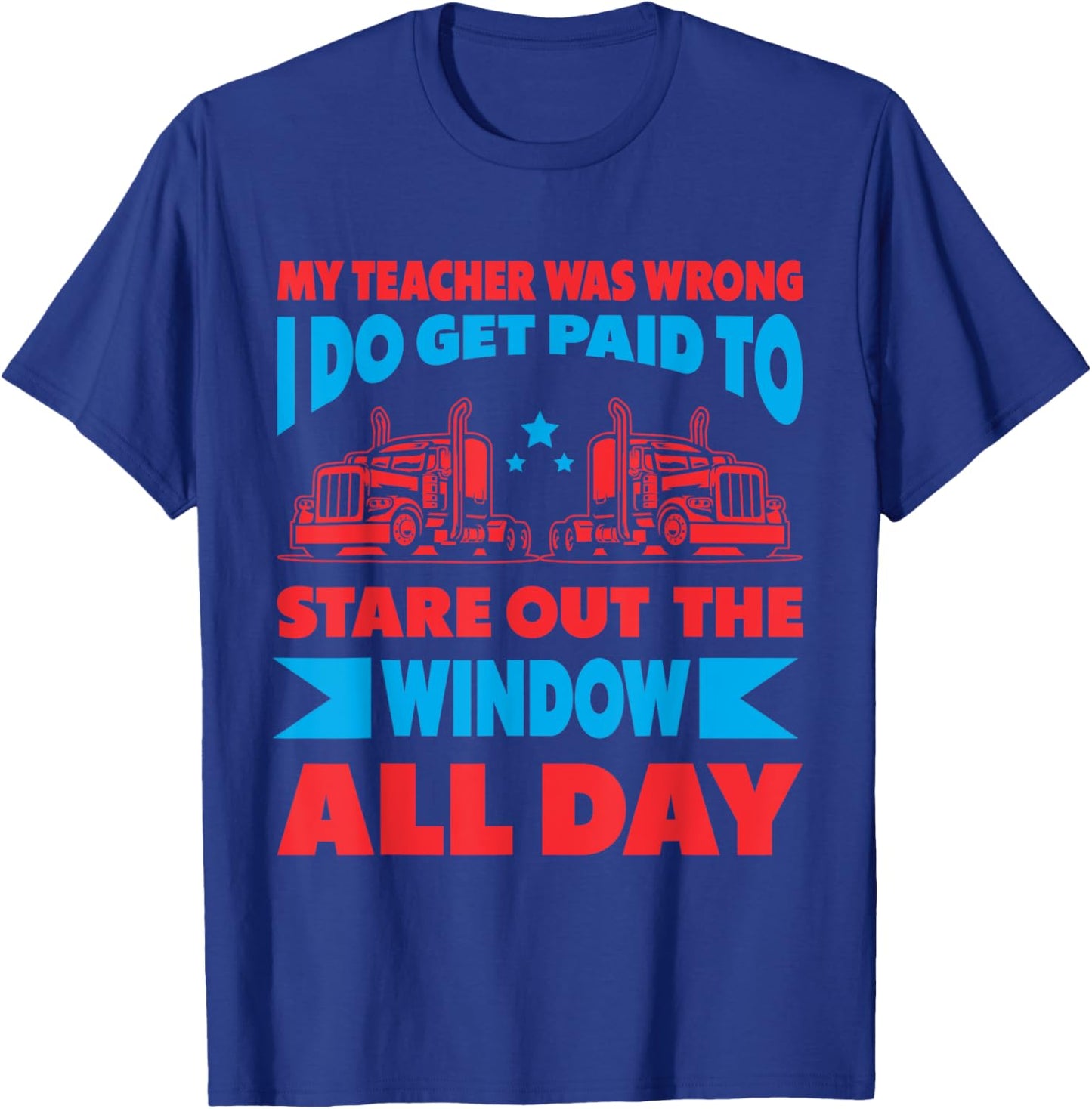 My Teacher Was Wrong I Do Get Paid To Stare Out The Window Men Women T-Shirt - T-Shirt | Royal