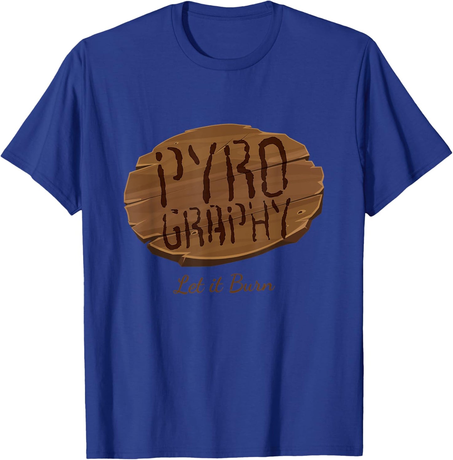 Pyrography Let It Burn I Fire Painting Artist Wood Burning T-Shirt - T-Shirt | Royal