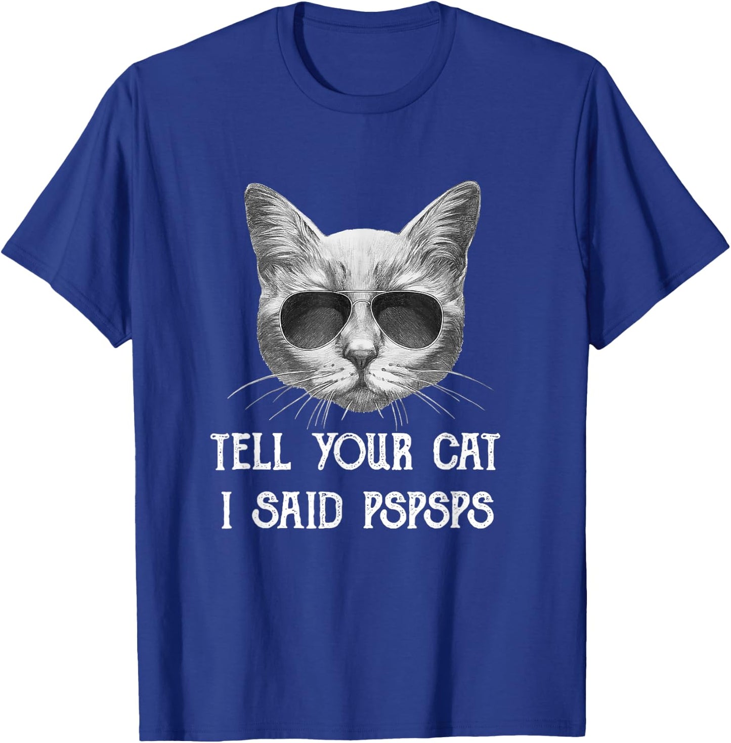 Black Cat Shirt Tell Your Cat I Said pspsps Funny Meow Kitty T-Shirt - T-Shirt | Royal