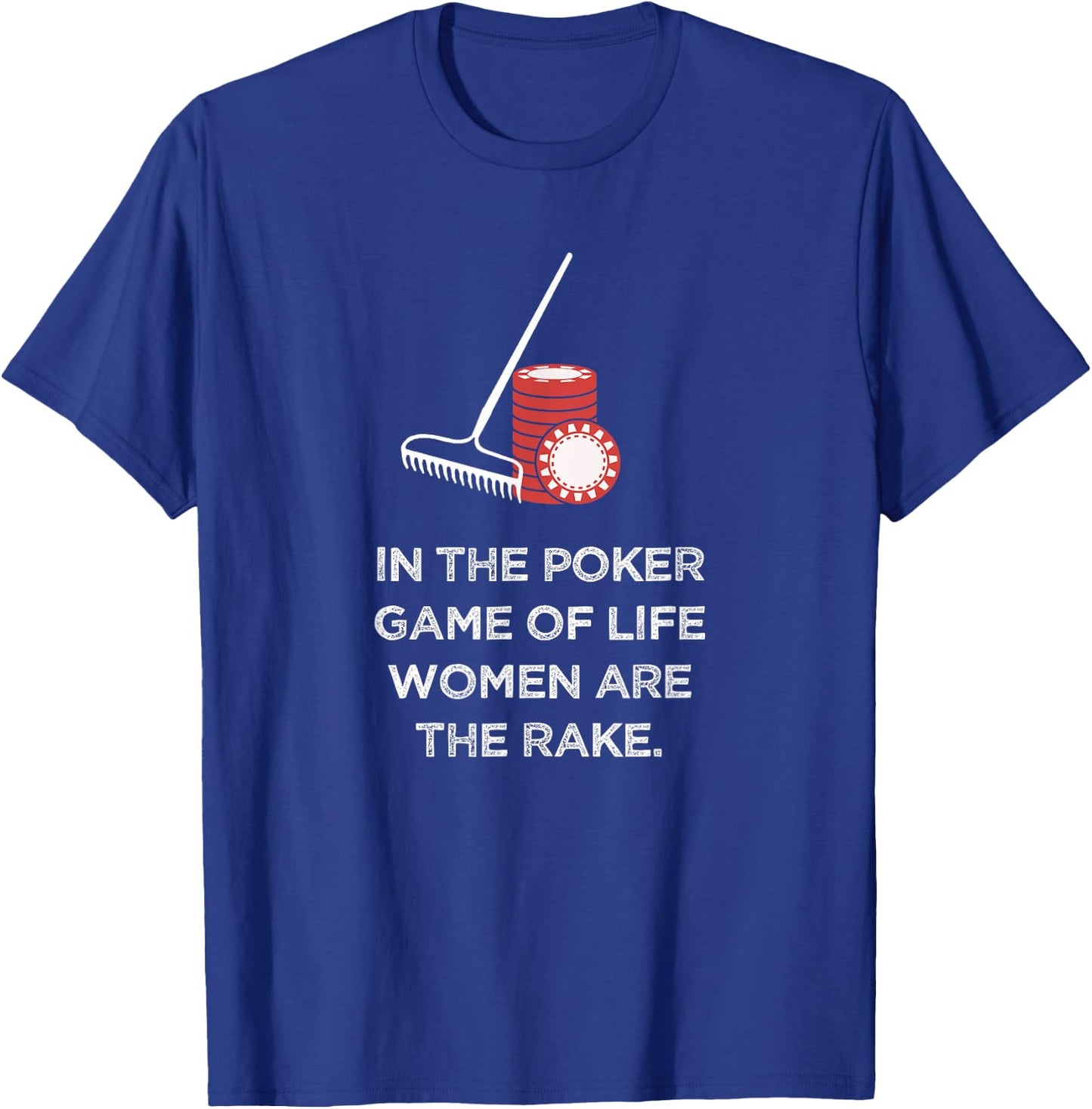 Rounders Movie In Poker Women Are The Rake Chip Set Gift T-Shirt - T-Shirt | Royal