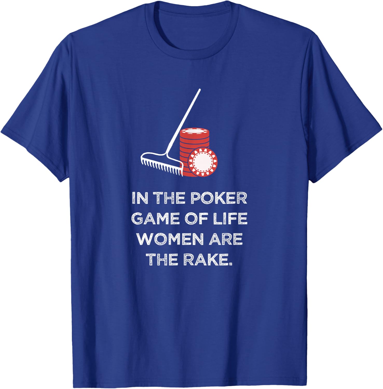 Rounders Movie In Poker Women Are The Rake Chip Set Gift T-Shirt - T-Shirt | Royal