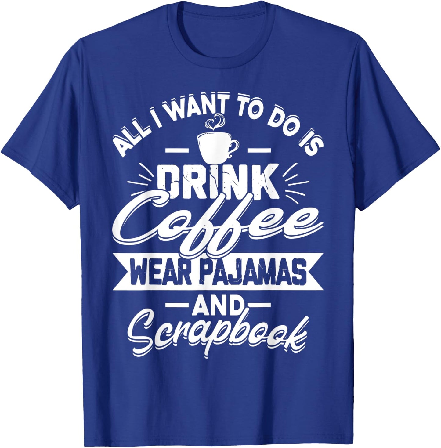 Scrapbook Coffee Pajamas Funny Crafts Photos Pics T-Shirt - T-Shirt | Royal