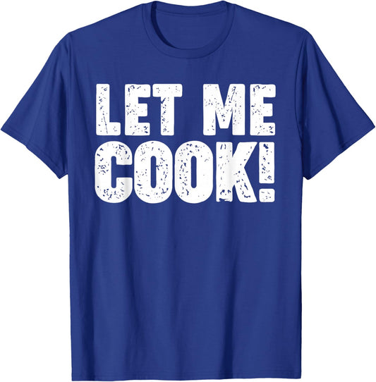 Let me Cook T-Shirt - T-Shirt | Royal