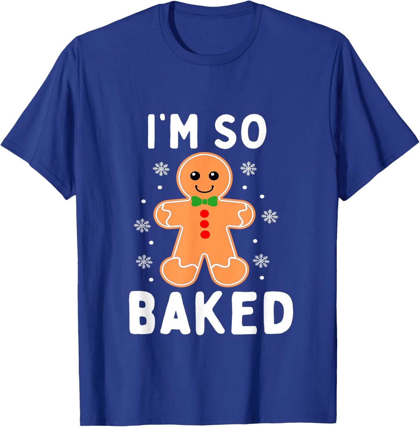 I'm So Baked Funny Gingerbread Christmas Baking T-Shirt - T-Shirt | Royal