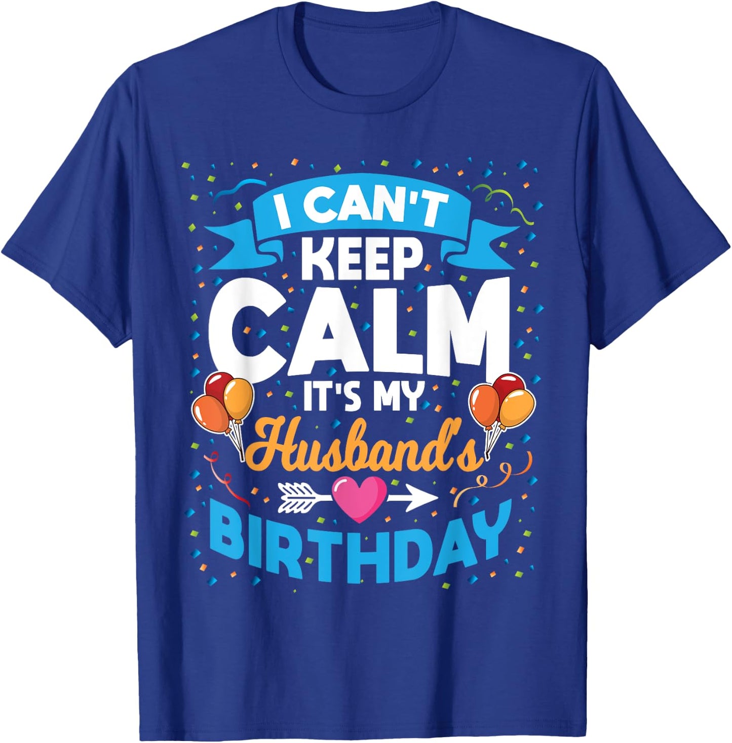 I Can't Keep Calm It's My Husband Birthday T-Shirt - T-Shirt | Royal