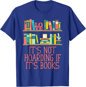 Its Not Hoarding If Its Books Reading Bookworm Literature T-Shirt - T-Shirt | Royal