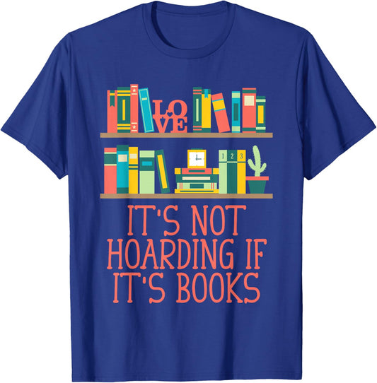 Its Not Hoarding If Its Books Reading Bookworm Literature T-Shirt - T-Shirt | Royal