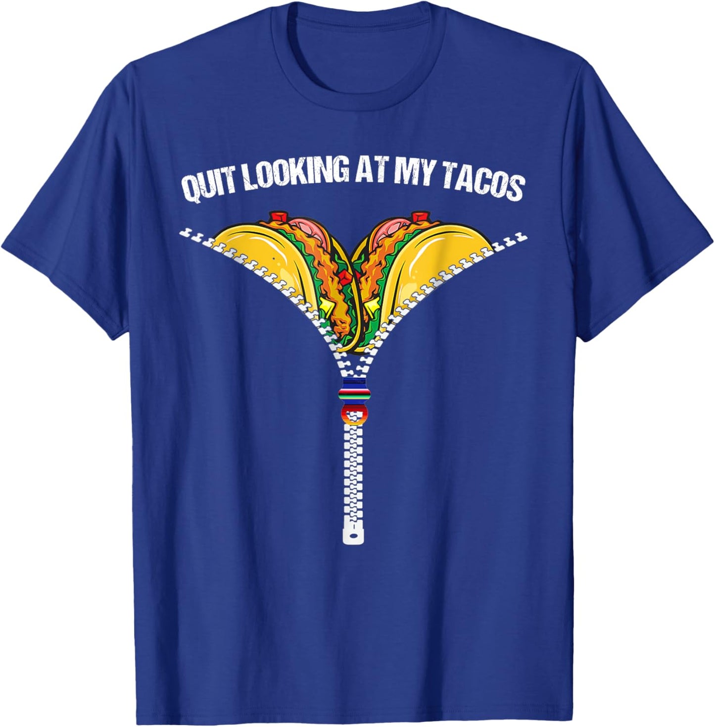Funny Mexican Quit Looking At My Tacos Fiesta Cinco De Mayo T-Shirt - T-Shirt | Royal