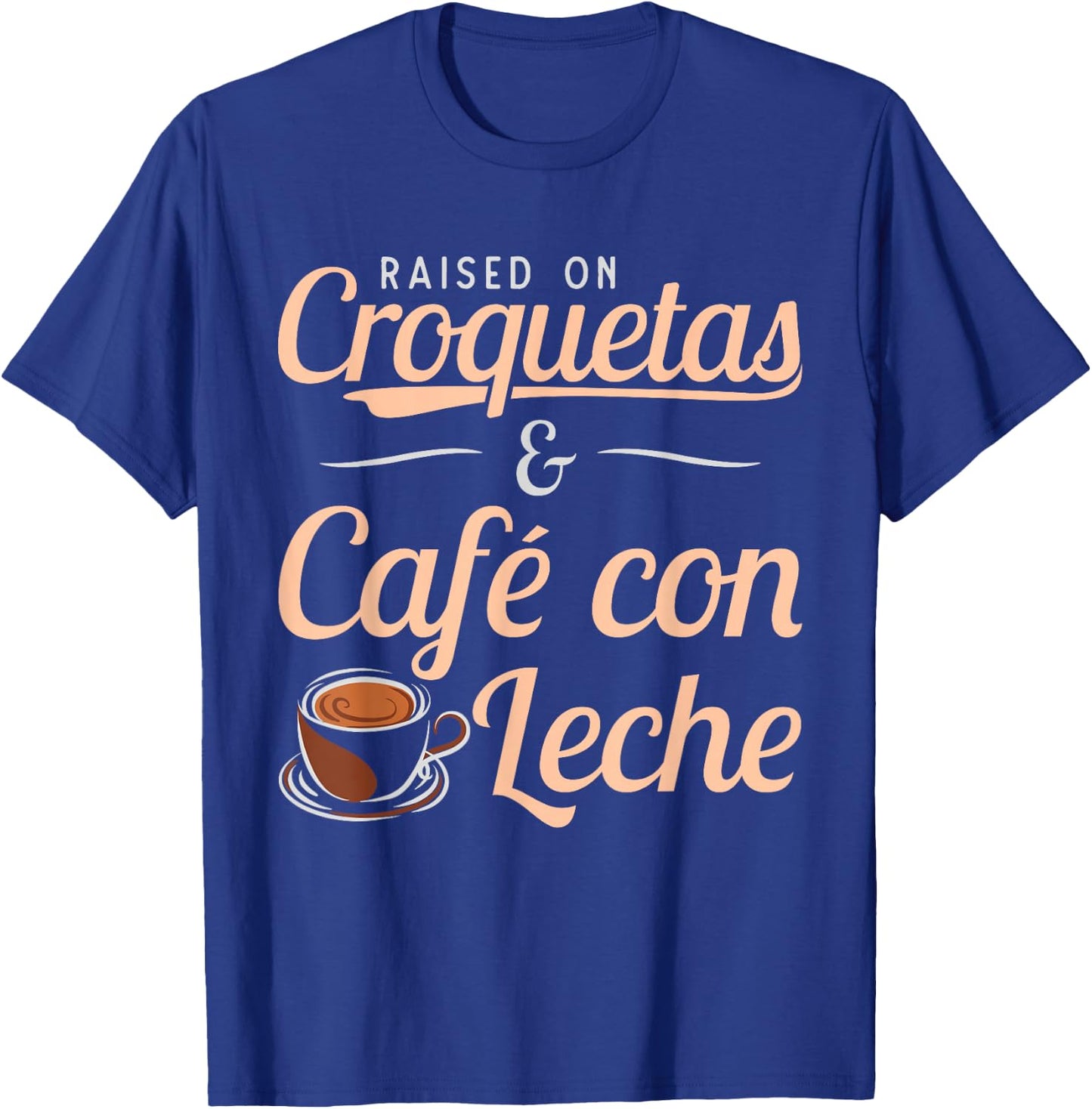Raised on Croquetas and Cafe con Leche Cuban Gift design T-Shirt - T-Shirt | Royal