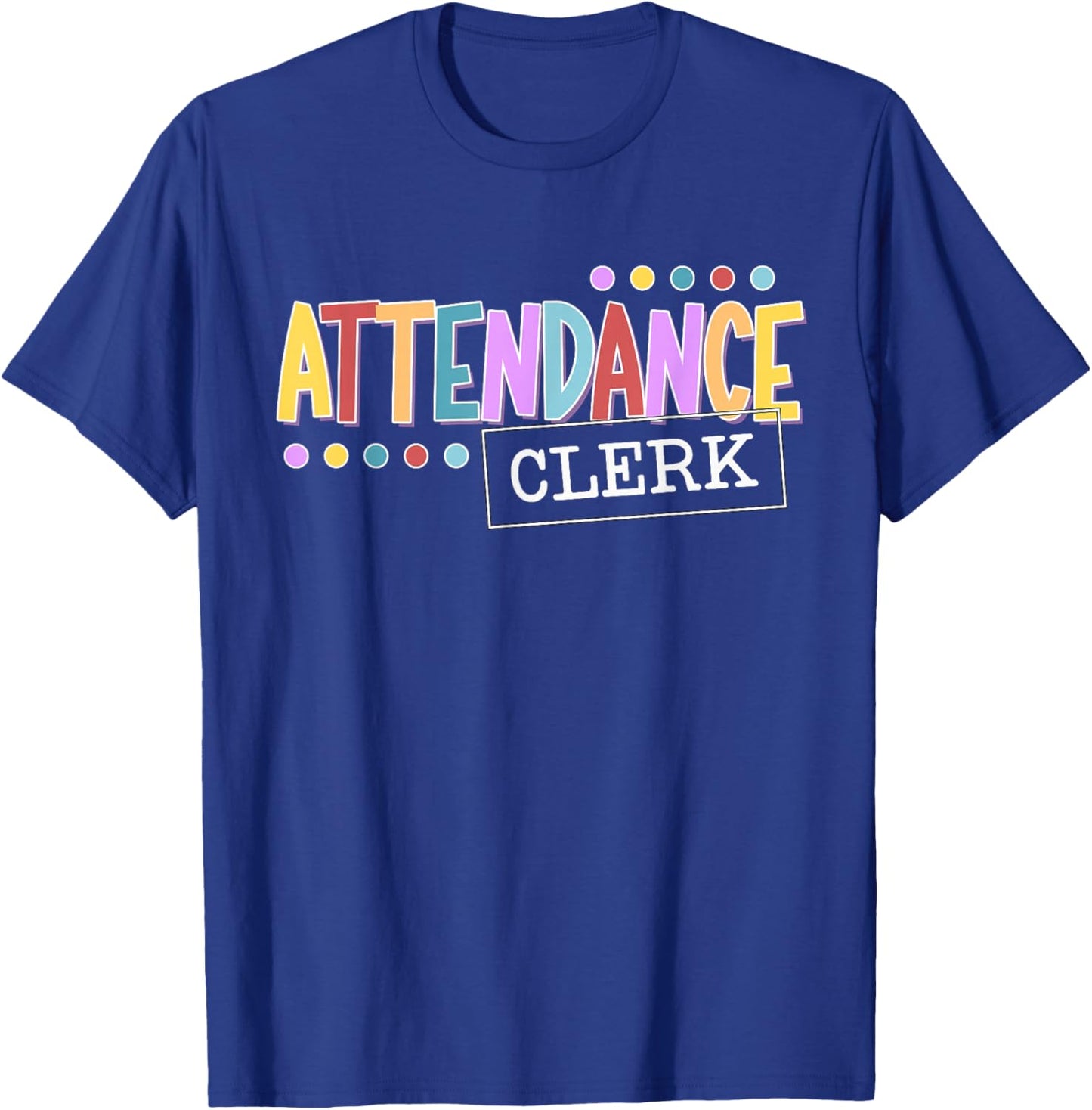 Attendance Clerk School Attendance Clerk T-Shirt - T-Shirt | Royal