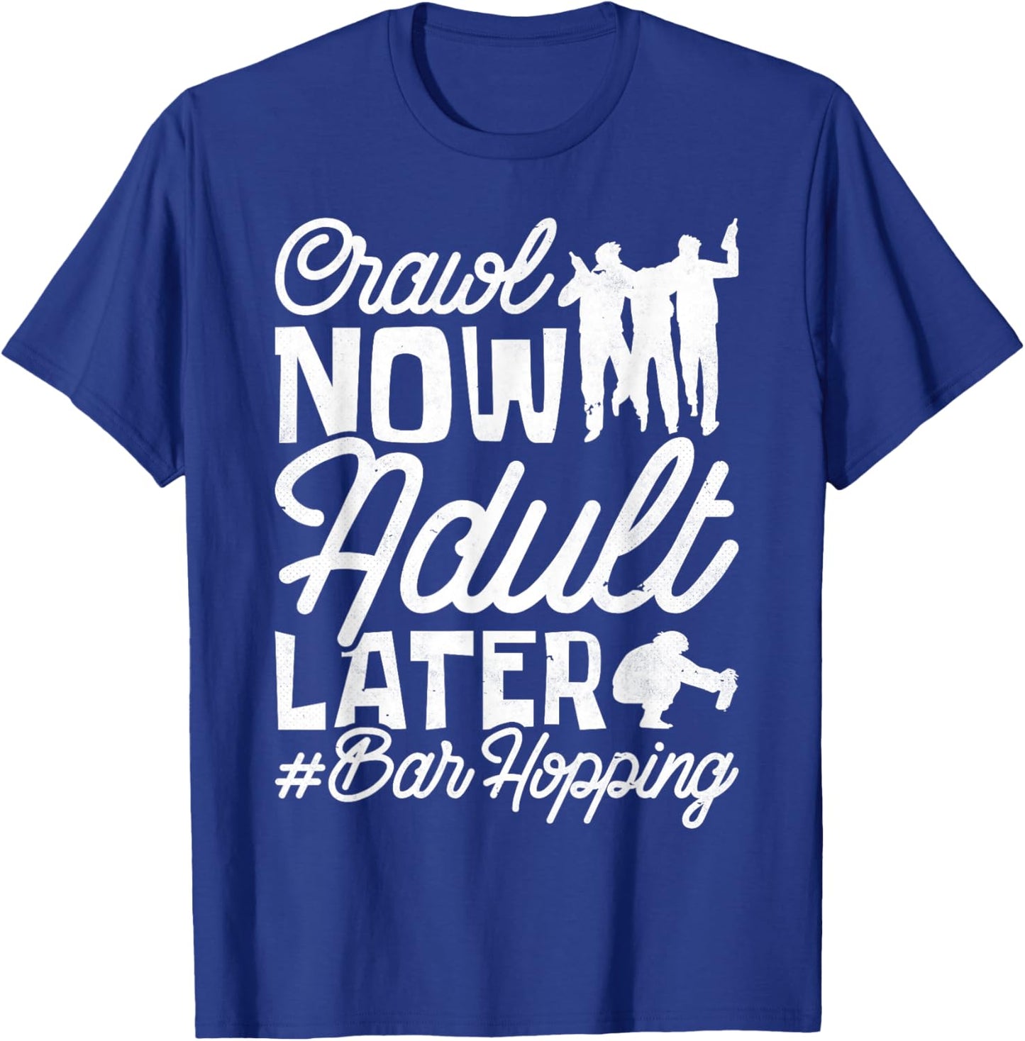 Crawl Now Adult Later, Craft Beer Bar Pub Hopping T-Shirt - T-Shirt | Royal