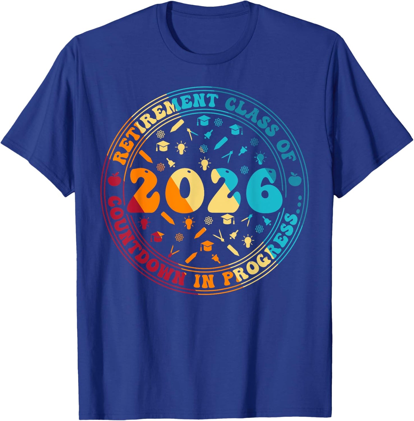 Retirement Class Of 2026 Countdown In Progress Funny Teacher T-Shirt - T-Shirt | Royal