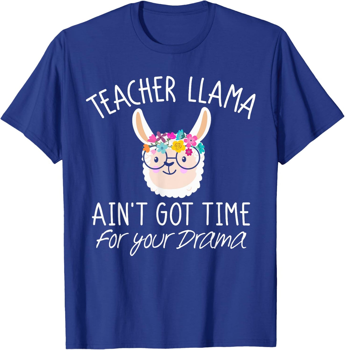 Teacher Llama T Shirt Ain't Got Time For Your Drama Gift T-Shirt - T-Shirt | Royal