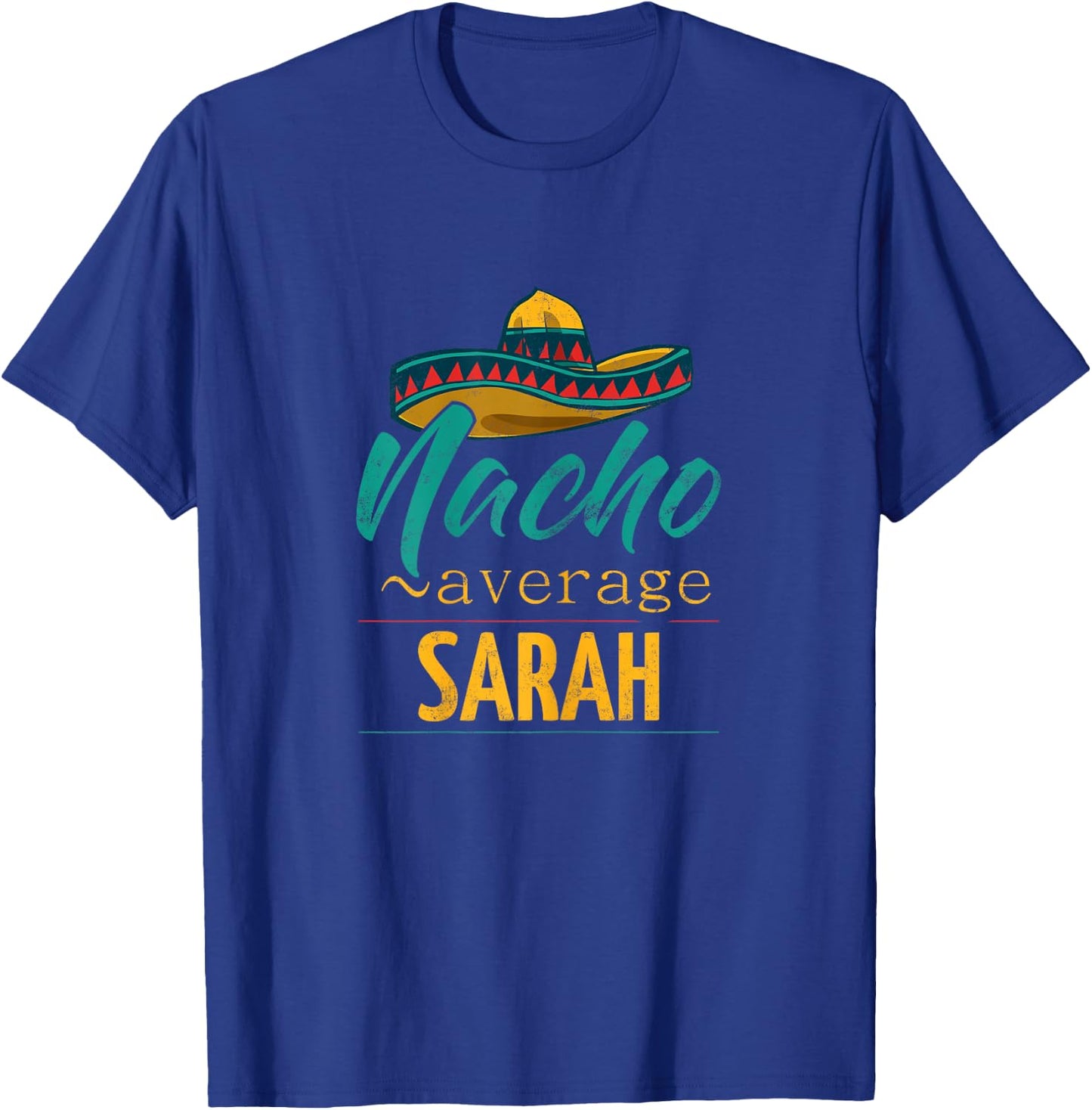 Nacho Average Sarah Gift Funny Cinco De Mayo Sombrero T-Shirt - T-Shirt | Royal