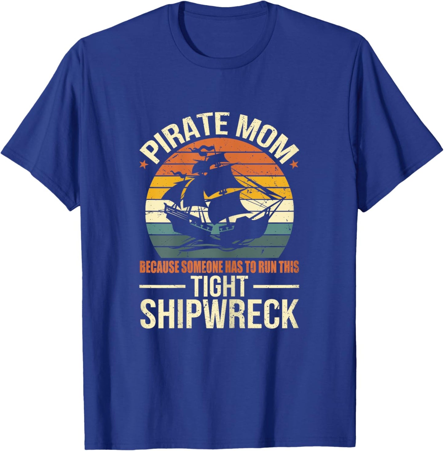 Tight Shipwreck Pirate Mom T-Shirt - T-Shirt | Royal