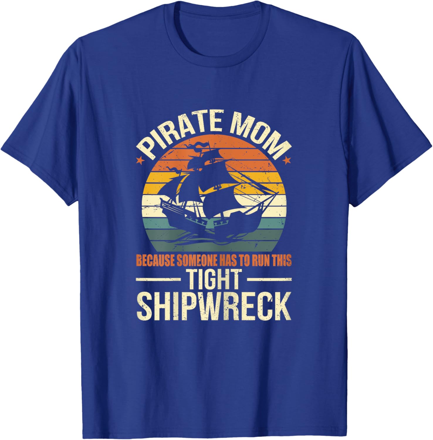 Tight Shipwreck Pirate Mom T-Shirt - T-Shirt | Royal