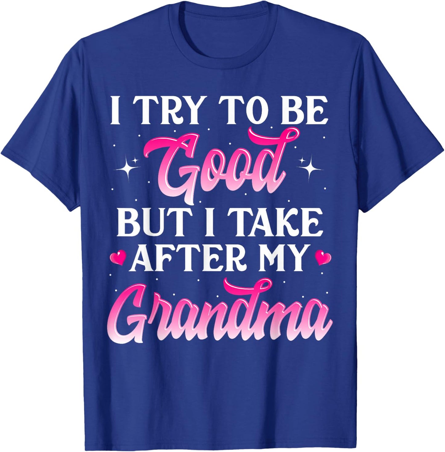 I Try To Be Good But I Take After My Grandma Shirt Kids Gift T-Shirt - T-Shirt | Royal
