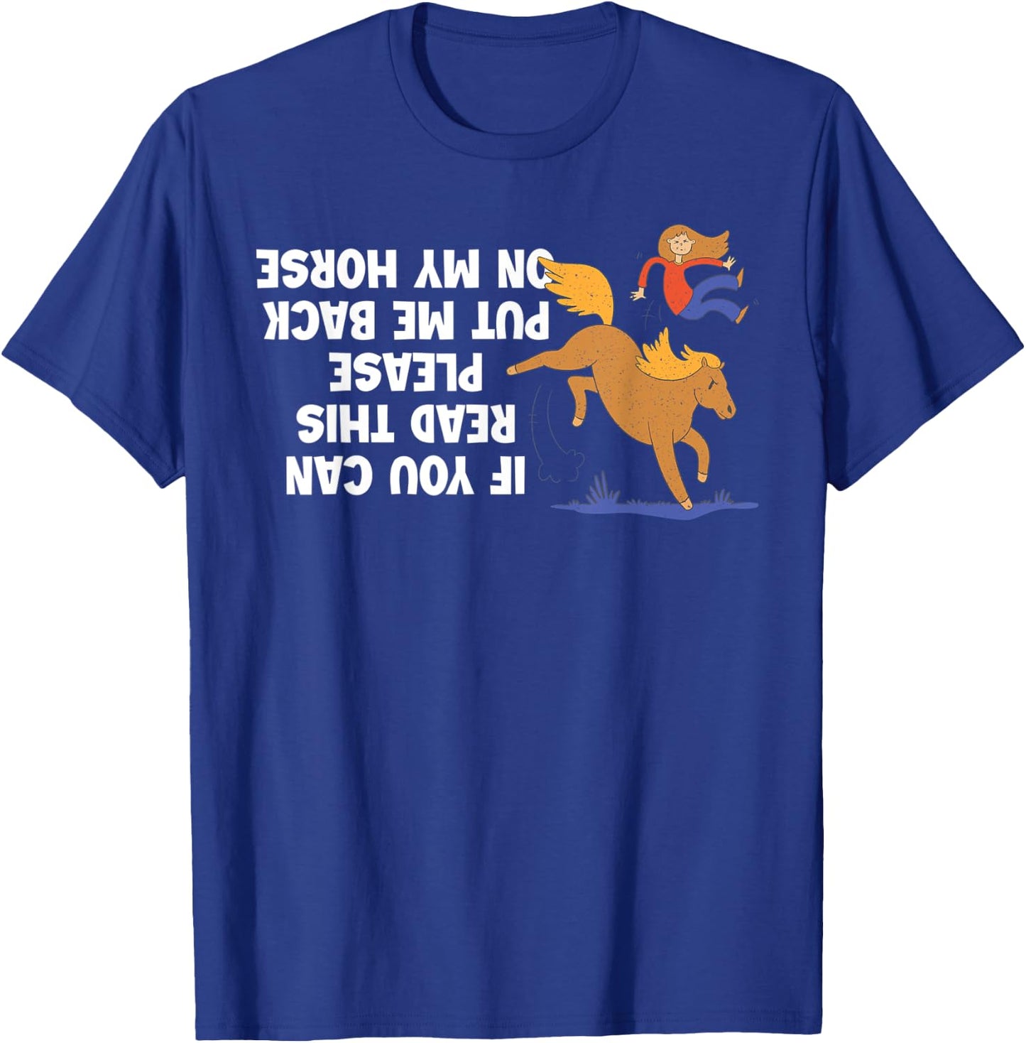 If You Can Read This Please Put Me Back On My Horse T-Shirt - T-Shirt | Royal
