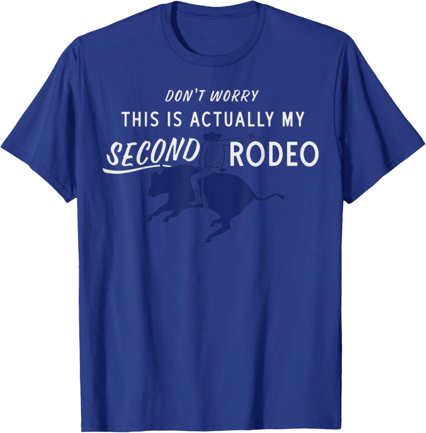Don't Worry This Is Actually My Second Rodeo Funny Western T-Shirt - T-Shirt | Royal