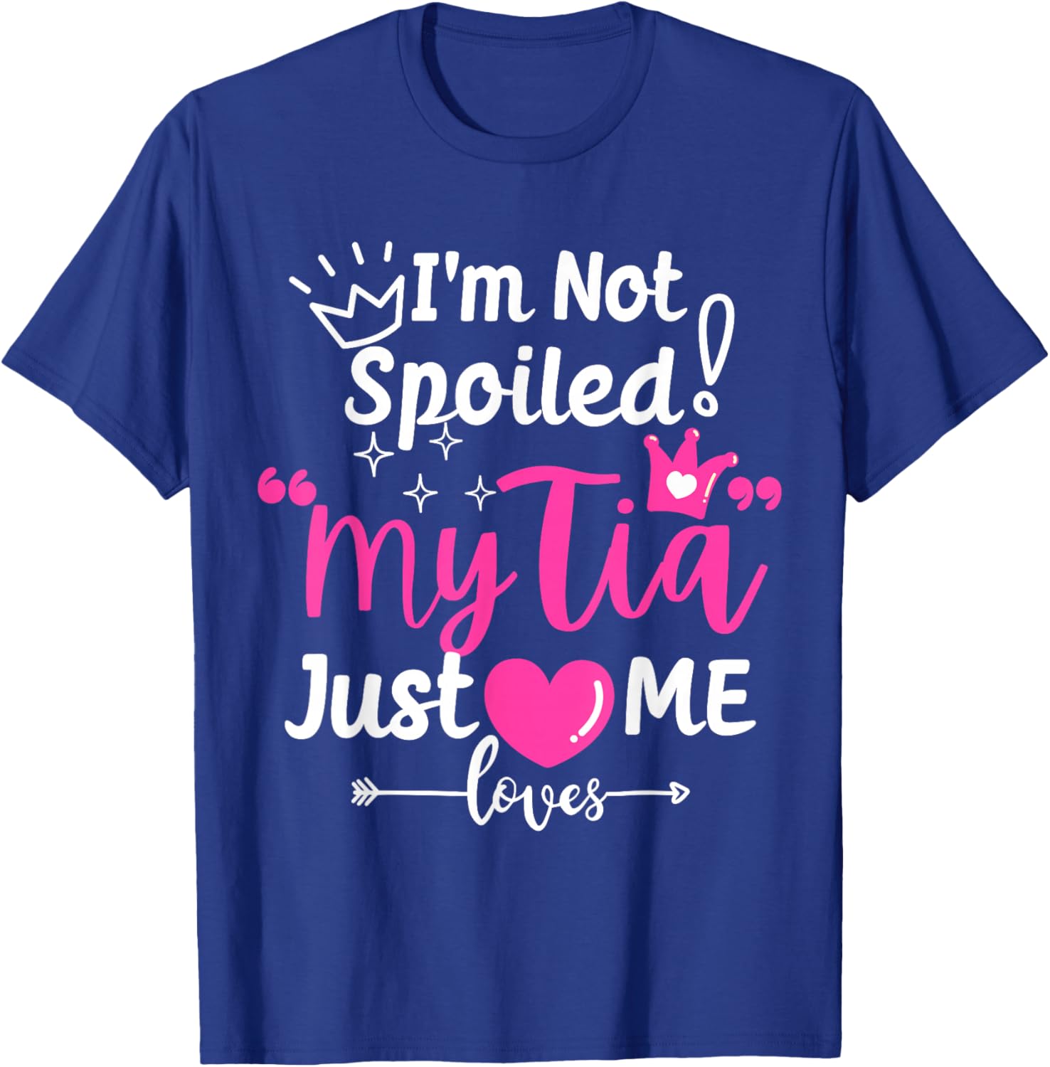 I'm Not Spoiled My Tia Just Loves Me Aunt Team Kids Matching T-Shirt - T-Shirt | Royal