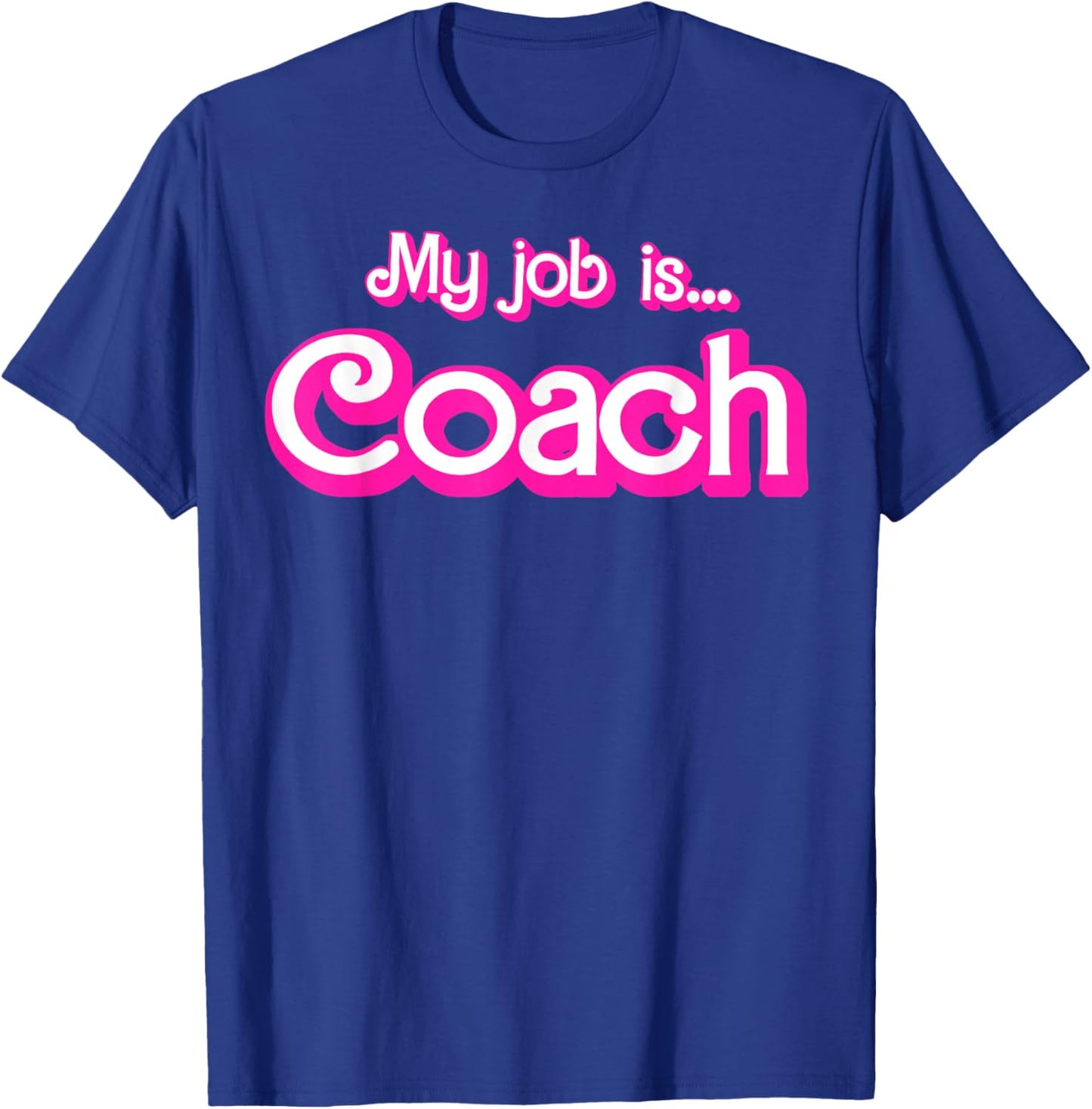 My Job Is Coach T-Shirt - T-Shirt | Royal