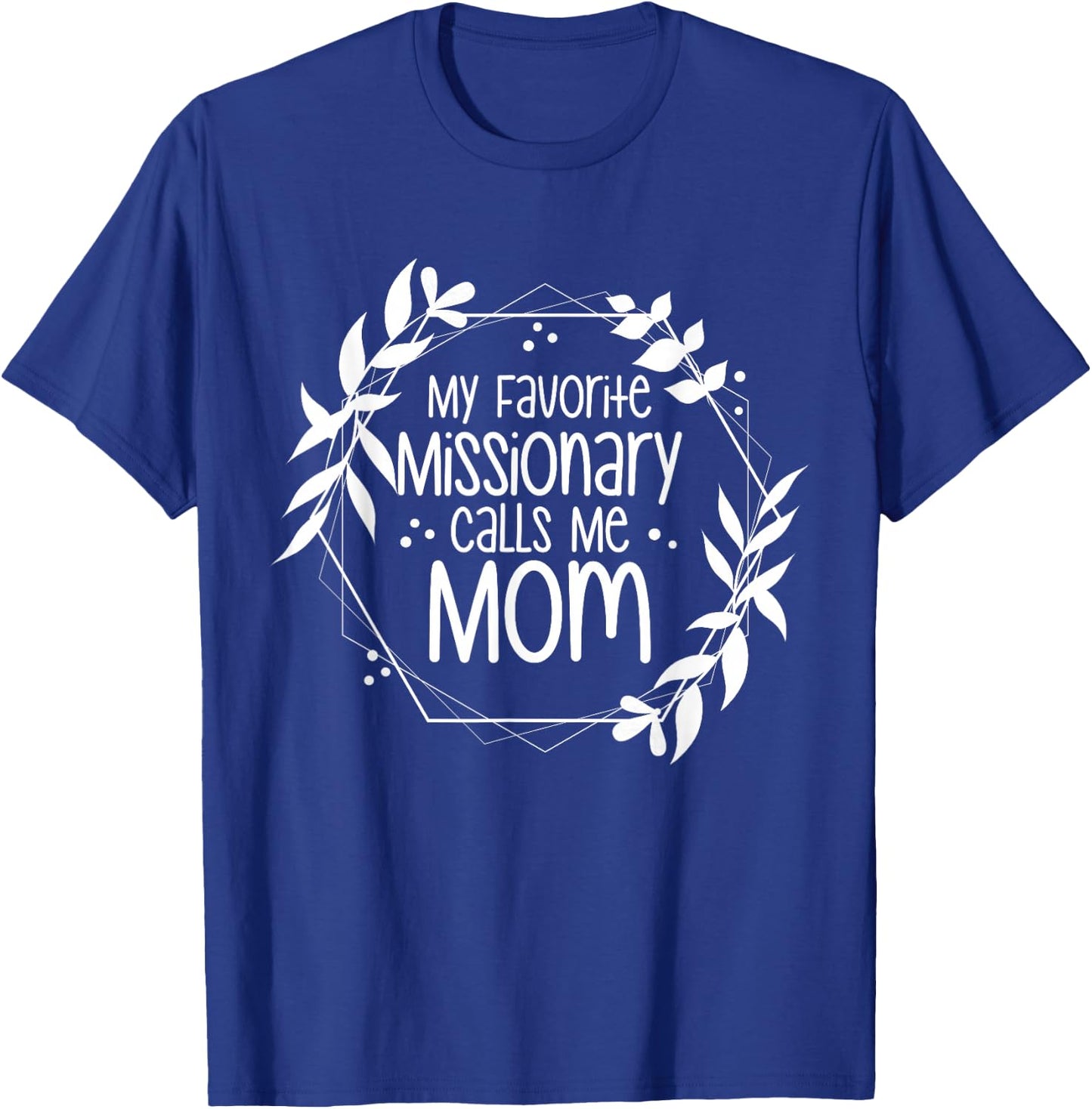 My Favorite Missionary Calls Me Mom T-Shirt - T-Shirt | Royal