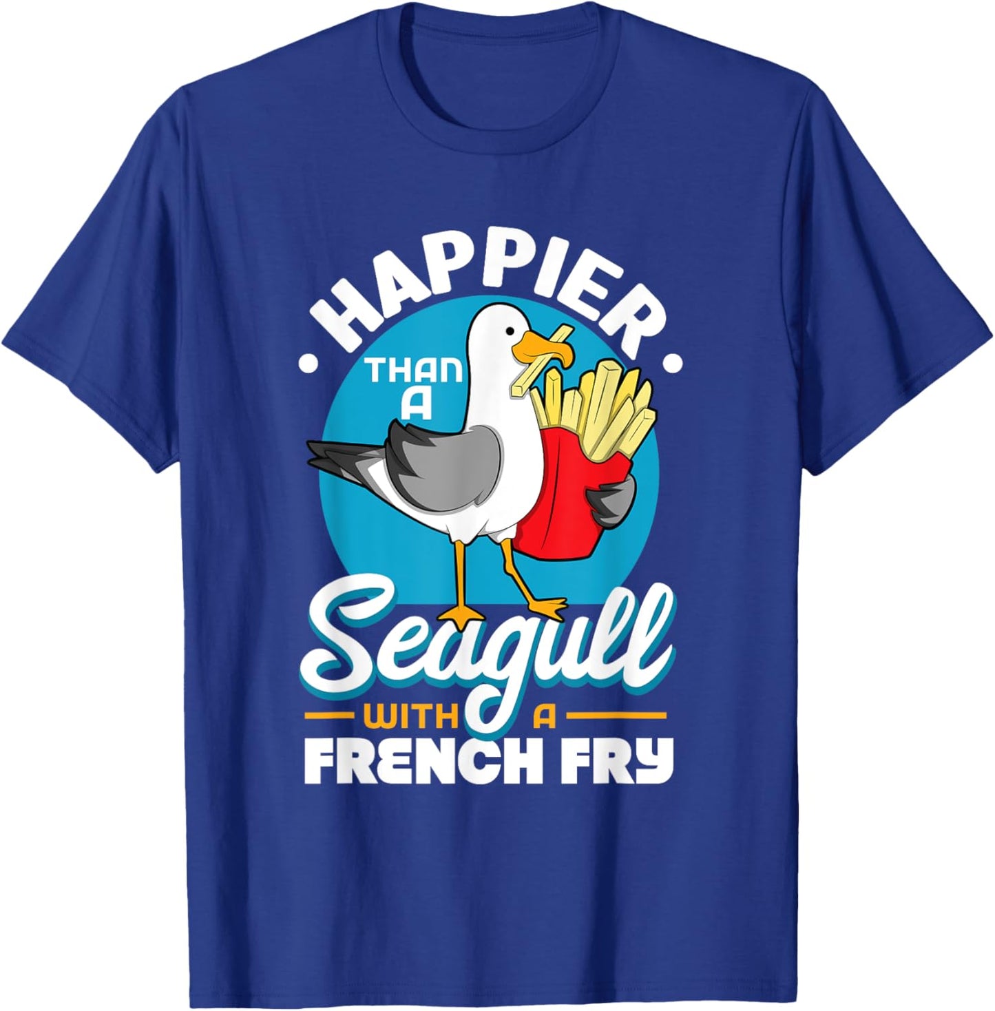 Happier Than A Seagull With A French Fry T-Shirt - T-Shirt | Royal