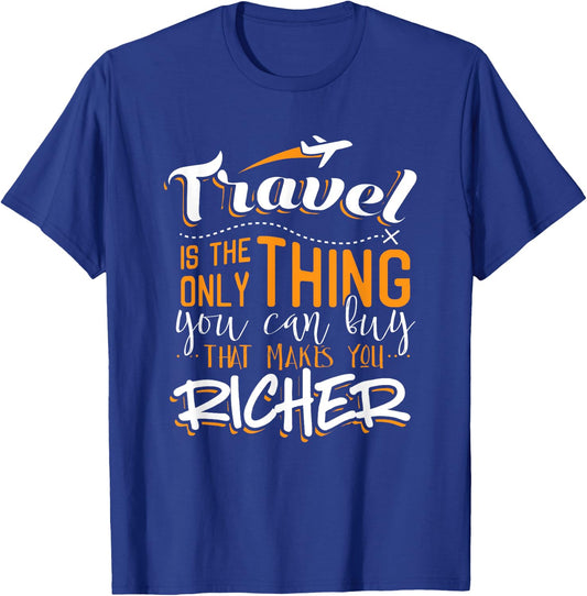 Travel Is The Only Thing You Buy That Makes You Richer Shirt T-Shirt - T-Shirt | Royal