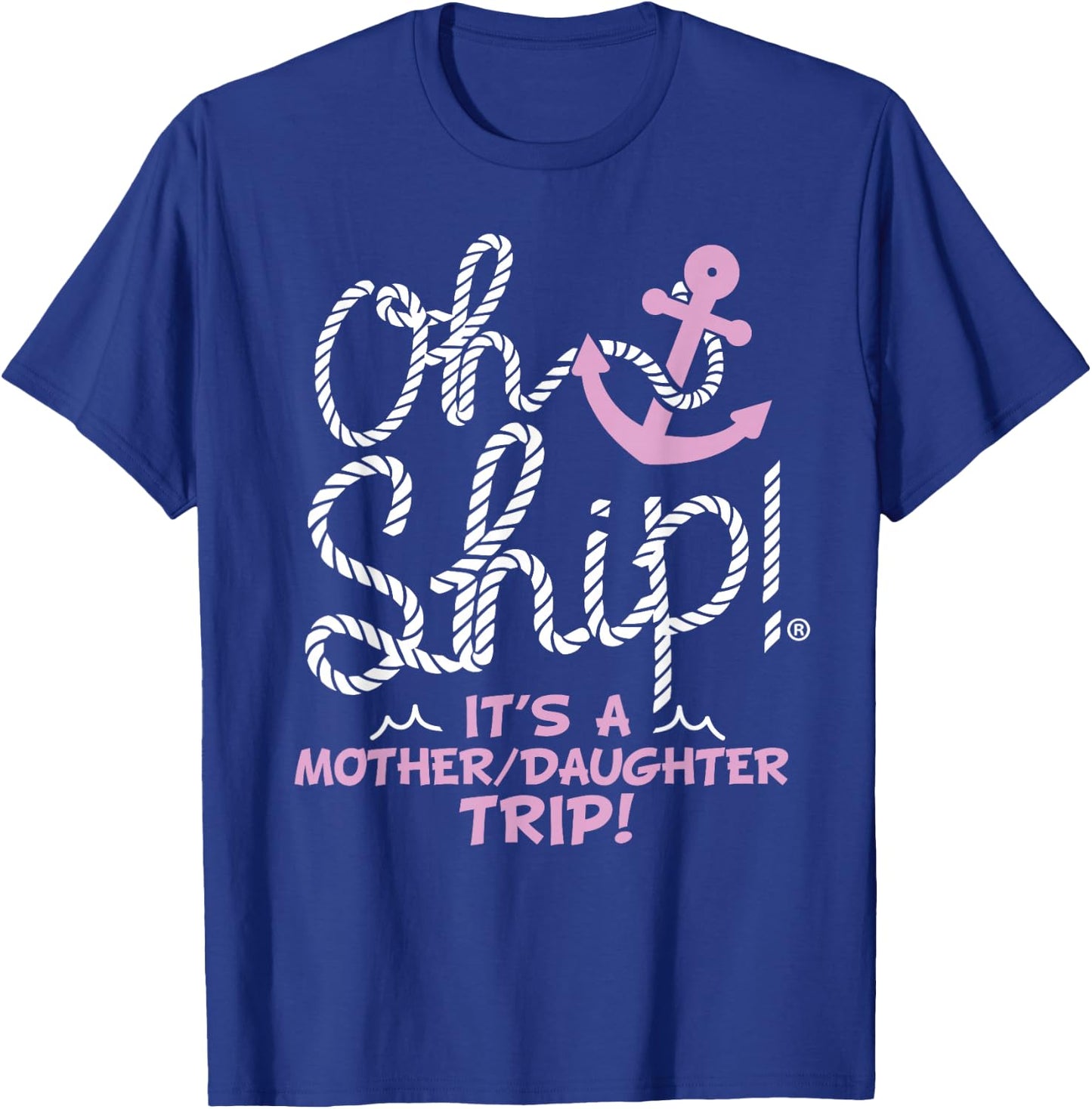 Oh Ship It's a Mother Daughter Trip - Mother Daughter Cruise T-Shirt - T-Shirt | Royal