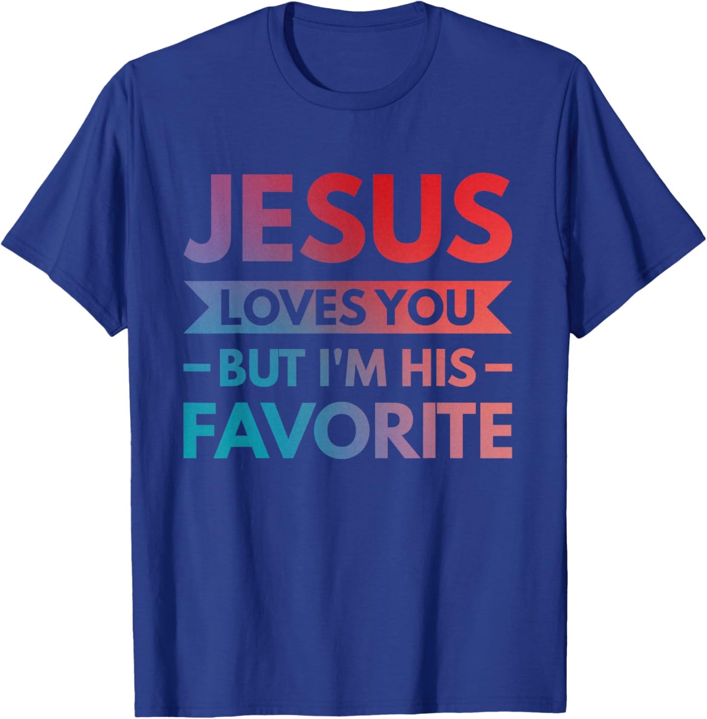 Jesus Loves You But I'm His Favorite T-Shirt - T-Shirt | Royal