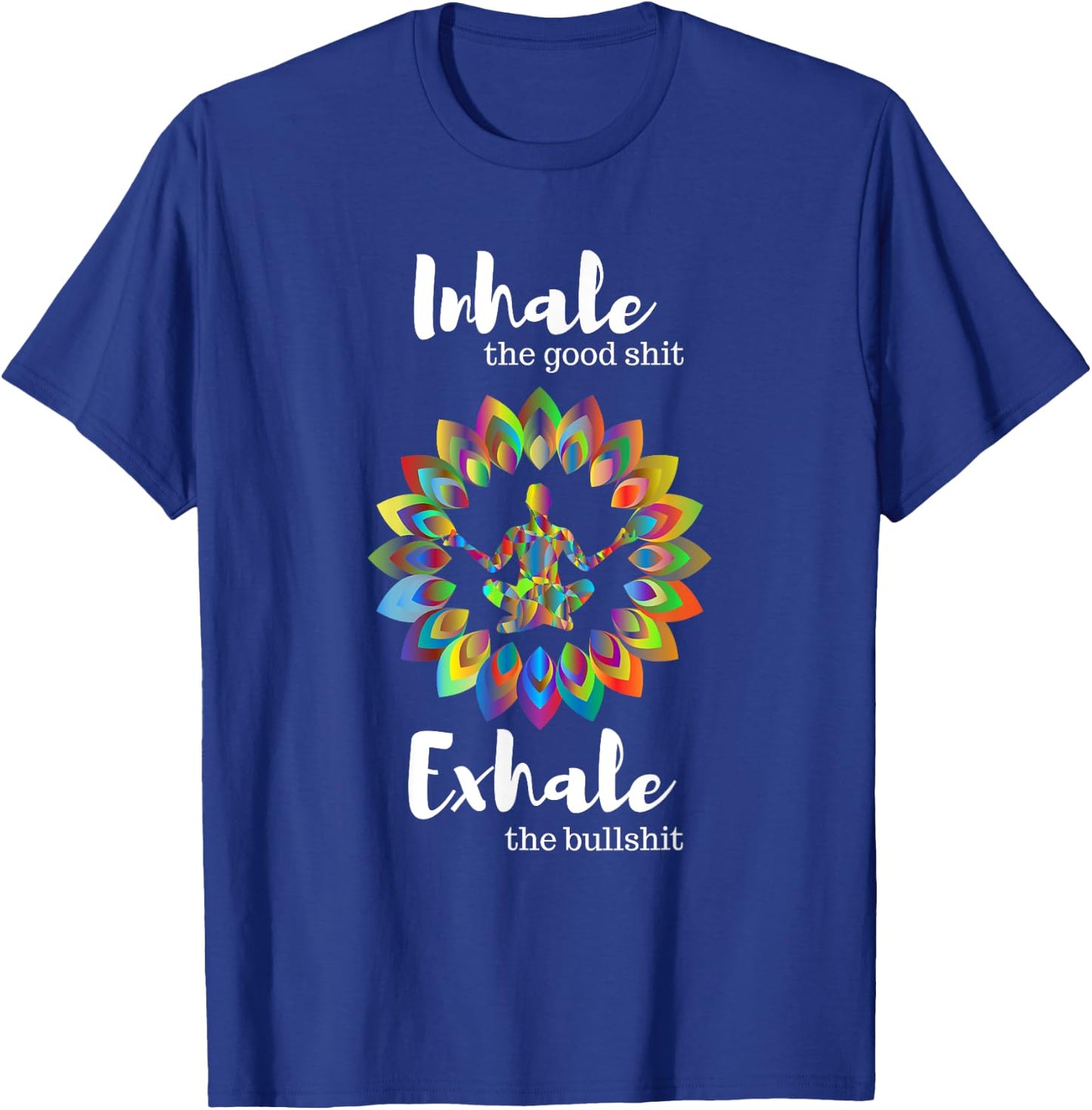 Buddha Yoga Inhale the Good Shit Exhale the Bad Shit T-Shirt - T-Shirt | Royal