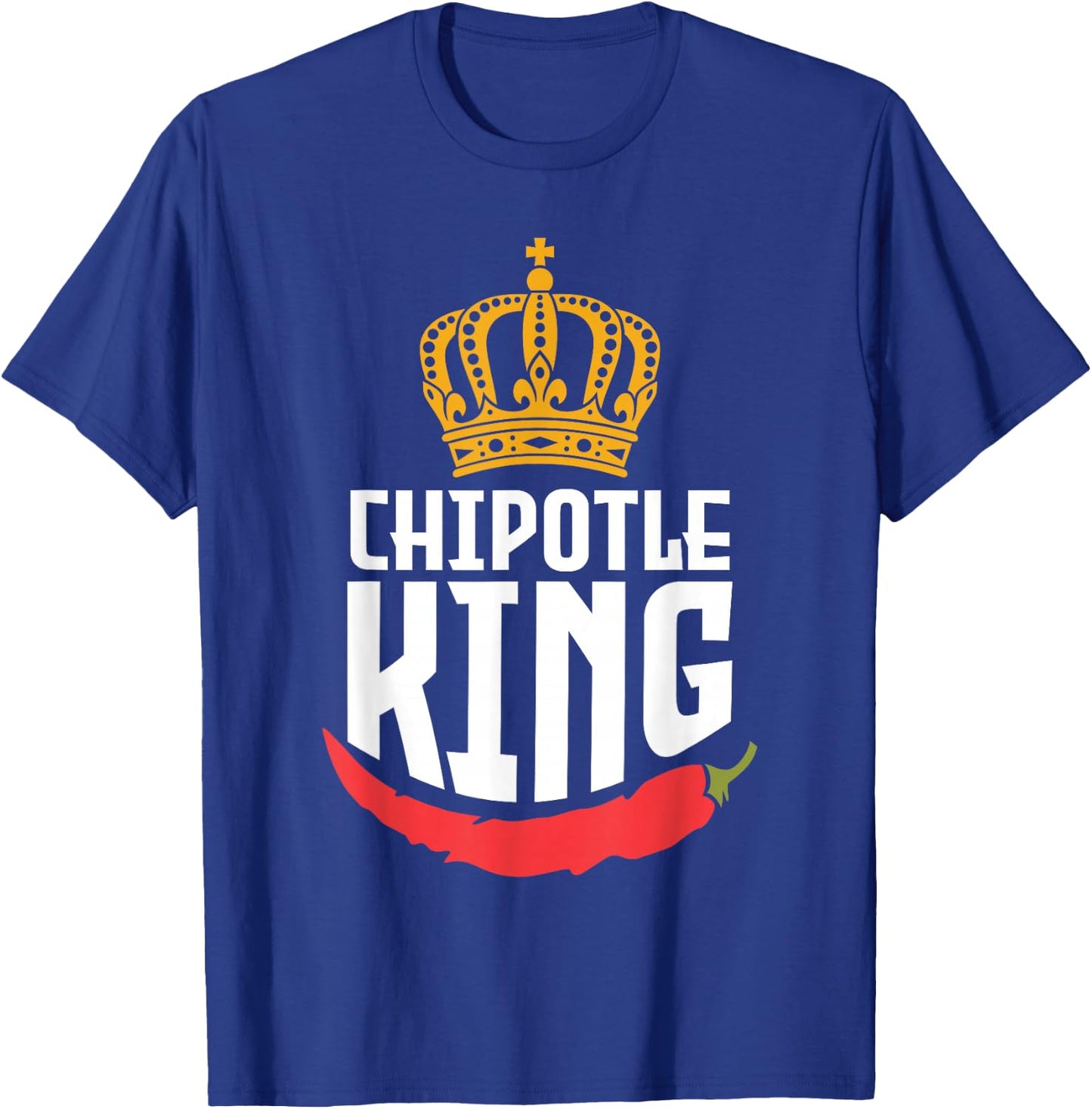 Chipotle King Chipotle Lover T-Shirt - T-Shirt | Royal