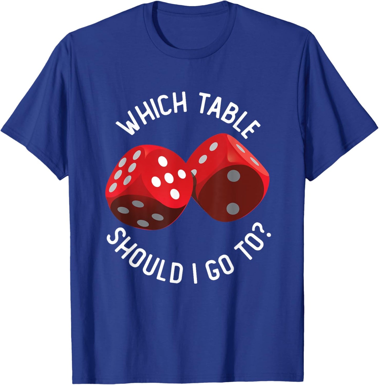 Bunco Table - Bunco What Table Do I Go To Dice Gaming Night T-Shirt - T-Shirt | Royal
