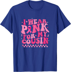 I Wear Pink For My Cousin Breast Cancer Awareness Supporter T-Shirt - T-Shirt | Royal
