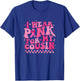 I Wear Pink For My Cousin Breast Cancer Awareness Supporter T-Shirt - T-Shirt | Royal