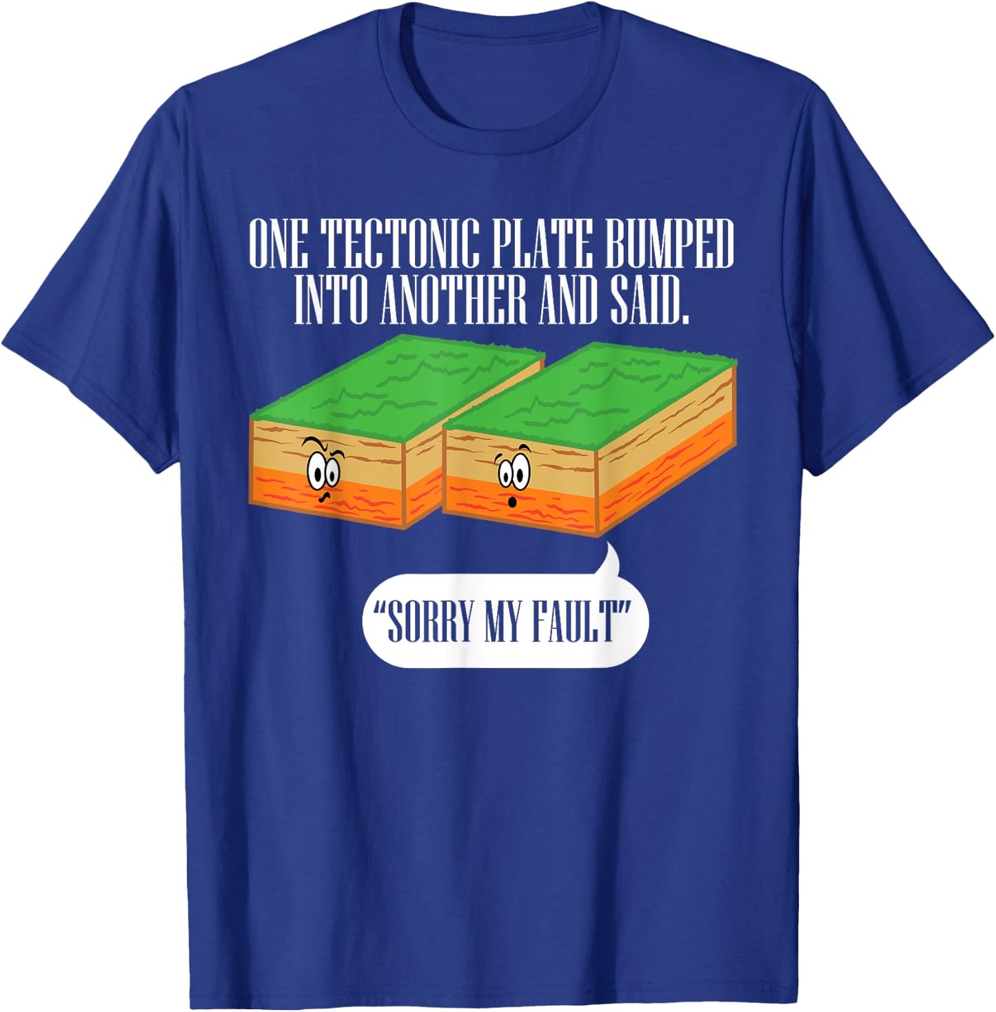 Tectonic Plate Funny Earthquake Sorry My Fault T Shirt T-Shirt - T-Shirt | Royal
