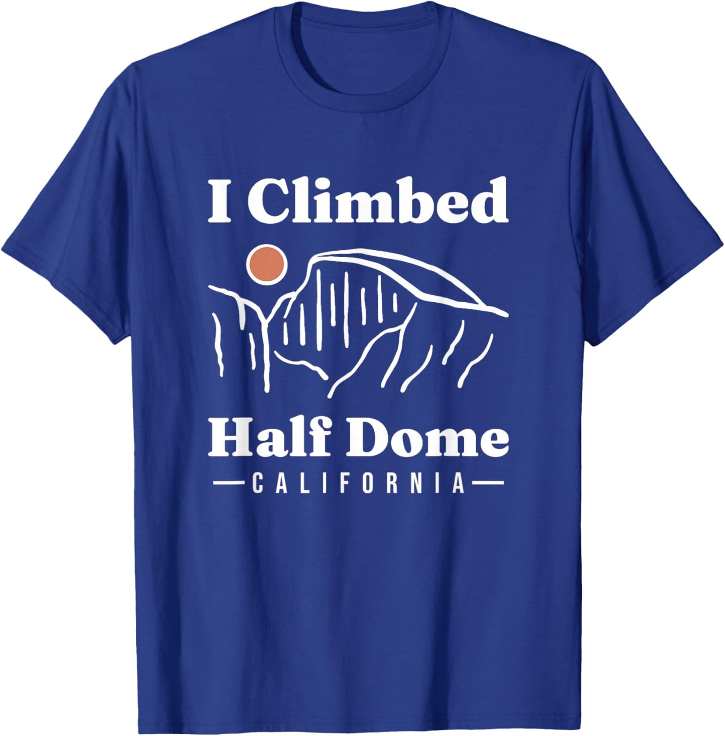 I Climbed Half Dome Yosemite National Park Climbing Climber T-Shirt - T-Shirt | Royal