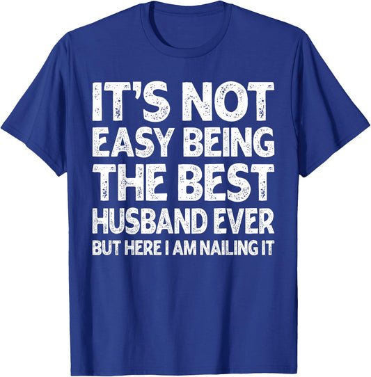 It's Not Easy Being The Best Husband Ever Funny Husband T-Shirt - T-Shirt | Royal