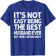 It's Not Easy Being The Best Husband Ever Funny Husband T-Shirt - T-Shirt | Royal