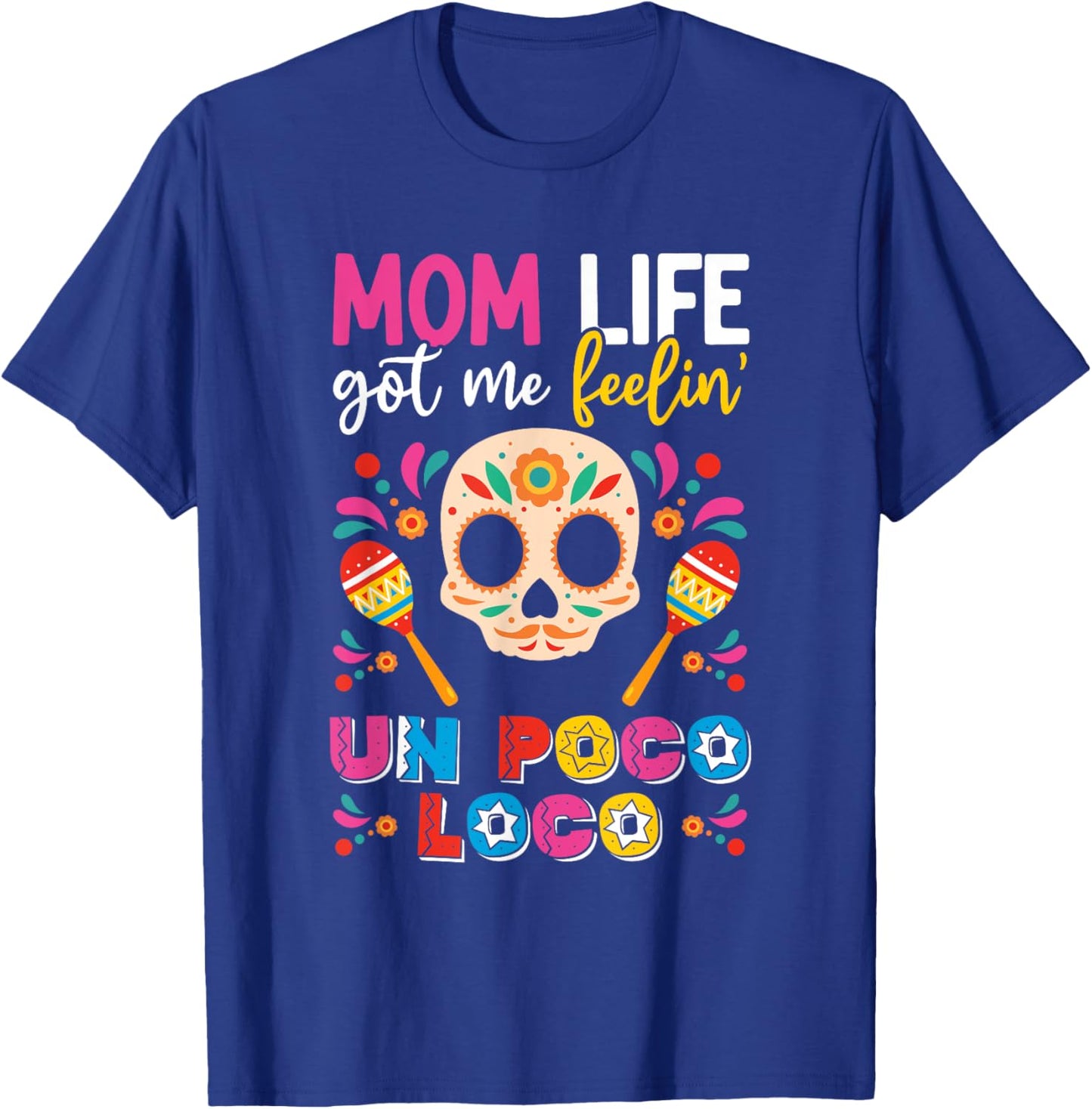 Mom Life Got Me Feeling Poco Loco Mexican Mothers Day T-Shirt - T-Shirt | Royal