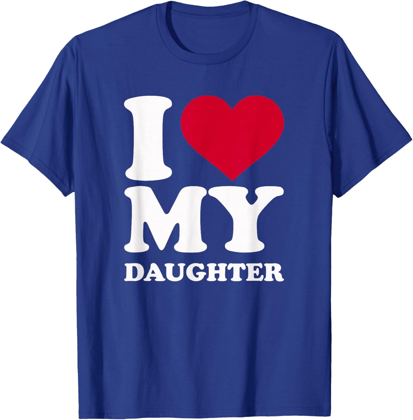 I Love My Daughter T-Shirt - T-Shirt | Royal