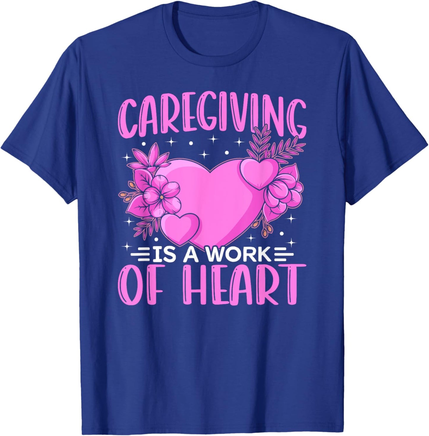 Caregiver Work Of Heart Caregiving Nursing Caretaker Nurse T-Shirt - T-Shirt | Royal