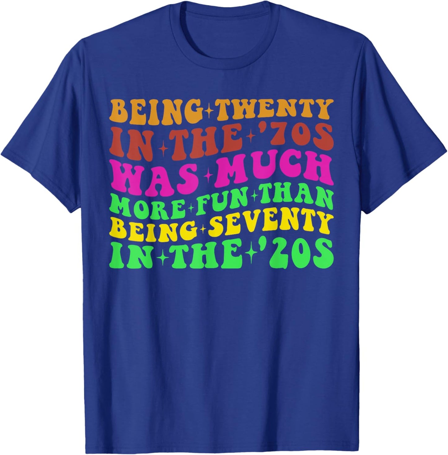 Being Twenty in the '70s Was Much More Fun Than 70's Costume T-Shirt - T-Shirt | Royal