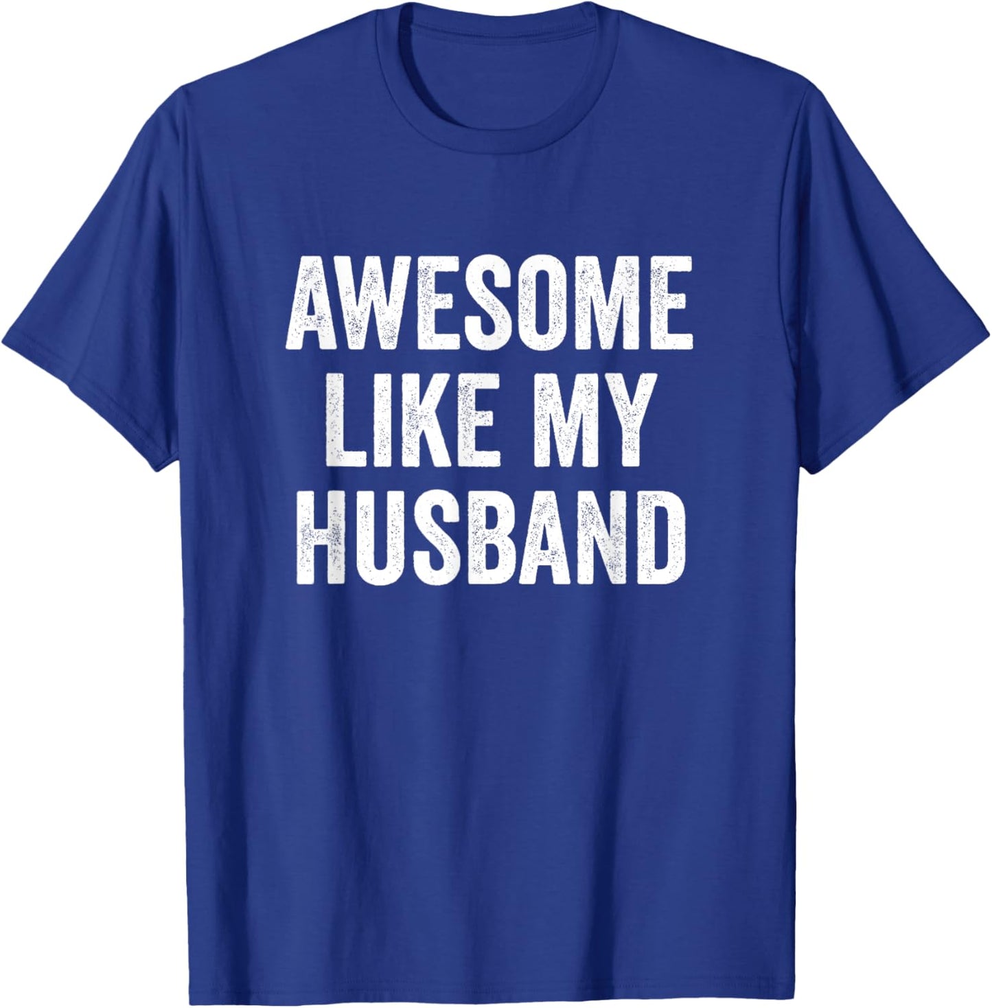 Awesome Like My Husband T-Shirt - T-Shirt | Royal